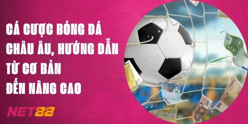 Cá Cược Bóng Đá Châu Âu, Net88 Hướng Dẫn Cơ Bản Tới Nâng Cao