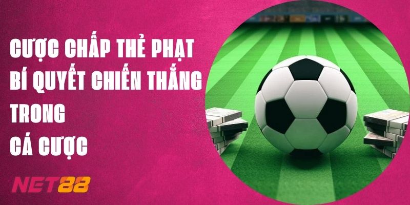 Cược Chấp Thẻ Phạt Net88, Bí Quyết Chiến Thắng Trong Cá Cược